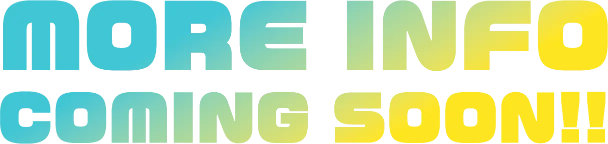 MORE INFO COMING SOON!!